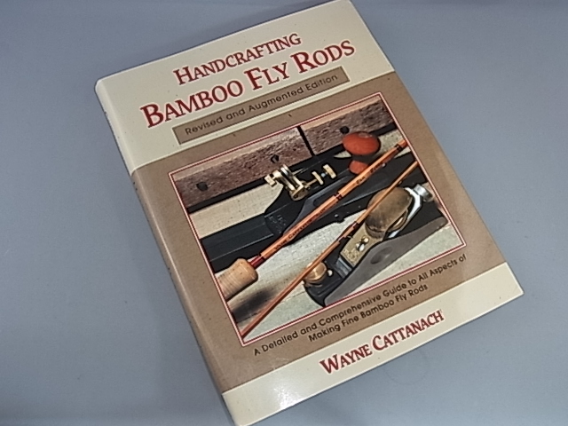 HANDCRAFTING BAMBOO FLY RODS by Wayne Cattanach HANDCRAFTING BAMBOO FLY RODS by Wayne Cattanach